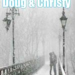 love snow | Doug & Christy | image tagged in love snow | made w/ Imgflip meme maker