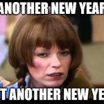 Mary Hartman   | ANOTHER NEW YEAR NOT ANOTHER NEW YEAR | image tagged in mary hartman,memes,new year,2016 | made w/ Imgflip meme maker