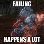 halo | FAILING HAPPENS A LOT | image tagged in halo | made w/ Imgflip meme maker