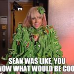 Kermit Frog Dress | SEAN WAS LIKE, YOU KNOW WHAT WOULD BE COOL? | image tagged in sean connery  kermit,memes,funny memes,kermit the frog,kermit vs connery | made w/ Imgflip meme maker