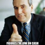 Good Guy Boss | FINDS OUT I RECEIVED PRIMARY CUSTODY OF MY DAUGHTER LAST WEEK THROUGH A CO WORKER FIGURES I'M LOW ON CASH DUE TO COURT COSTS, GIVES ME 1K BO | image tagged in good guy boss | made w/ Imgflip meme maker