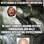 The Donald is feeling the Bern | WTF?! BERNIE IS STEALING MY SUPPORTERS! WE'LL SEE ABOUT THAT HE CAN'T CONVERT RECORD SETTING FUNDRAISING AND RALLY CROWDS INTO ACTUAL VOTES  | image tagged in we'll see about that,feel the bern,bernie sanders,trump,hillary clinton,memes | made w/ Imgflip meme maker