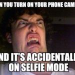 scared out | WHEN YOU TURN ON YOUR PHONE CAMERA... AND IT'S ACCIDENTALLY ON SELFIE MODE | image tagged in scared out,selfie stick,selfie fail | made w/ Imgflip meme maker