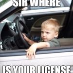 Fuck The Police. | SIR WHERE IS YOUR LICENSE | image tagged in fuck the police | made w/ Imgflip meme maker