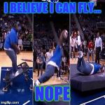 I believe I Can Fly | I BELIEVE I CAN FLY... NOPE | image tagged in i believe i can fly | made w/ Imgflip meme maker