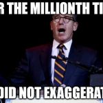 Brian Williams | FOR THE MILLIONTH TIME I DID NOT EXAGGERATE | image tagged in brian williams | made w/ Imgflip meme maker