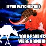 last uni | IF YOU WATCHED THIS YOUR PARENTS WERE DRINKING | image tagged in last uni,scumbag | made w/ Imgflip meme maker