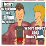 Beavis seeks a milf  | Let's get some chicks Beavis Chicks are on imgflip I heard everyone on imgflip is a dad Where there's dads there's milfs Dumbass, imgflip do | image tagged in frustrated beavis,memes | made w/ Imgflip meme maker