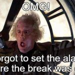 Don't forget to set the alarm! | OMG! I forgot to set the alarm before the break was over! | image tagged in doc brown clock | made w/ Imgflip meme maker
