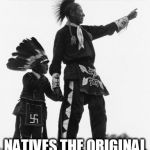 Native American | HATES POLICE FORGETS WHO GAVE THEM THEIR LAND AND HOW NATIVES THE ORIGINAL ANTI-POLICE | image tagged in native american | made w/ Imgflip meme maker