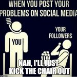 Kick out the chair  | NAH, I'LL JUST KICK THE CHAIR OUT | image tagged in hang man,memes,gifs,funny,laughter,suicide | made w/ Imgflip meme maker