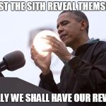 Obama is a sith lord | AT LAST THE SITH REVEAL THEMSELVES FINALLY WE SHALL HAVE OUR REVENGE | image tagged in obama sun,memes,politics | made w/ Imgflip meme maker