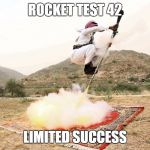 Arabic Jet Pack | ROCKET TEST 42 LIMITED SUCCESS | image tagged in arabic jet pack,memes | made w/ Imgflip meme maker