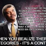 NeilDeGrasse Tyson looking up | "A BIG PART OF OUR FIELD IS UNDERSTANDING THE CATEGORIES OF OBJECTS WE OBSERVE THROUGH A TELESCOPE. IF YOU ONLY OBSERVED A FEW, YOU HAVE AN  | image tagged in neildegrasse tyson looking up | made w/ Imgflip meme maker