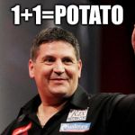 Gary Anderson | 1+1=POTATO | image tagged in gary anderson | made w/ Imgflip meme maker