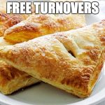 Turnovers | FREE TURNOVERS | image tagged in turnovers | made w/ Imgflip meme maker