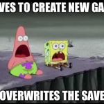 Overwriting A Save | SAVES TO CREATE NEW GAME OVERWRITES THE SAVE | image tagged in fallout,gaming | made w/ Imgflip meme maker