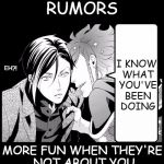 Rumors | RUMORS MORE FUN WHEN THEY'RE NOT ABOUT YOU I KNOW WHAT YOU'VE BEEN DOING EH?! | image tagged in rumors,fun,not fun,black butler,memes | made w/ Imgflip meme maker