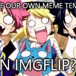 Fairy Tail Wow | WE HAVE OUR OWN MEME TEMPLATES ON IMGFLIP?!? | image tagged in fairy tail wow | made w/ Imgflip meme maker