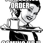 Waitress | 1 EXECUTIVE ORDER .. COMING UP !! | image tagged in waitress | made w/ Imgflip meme maker