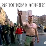 Techno Viking TBT | SPRECHEN SIE DOUCHE? TBT | image tagged in techno viking,memes,tbt | made w/ Imgflip meme maker