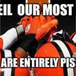 Cleveland Browns   | RUSTY O'NEILOUR MOST LOYAL FAN. HOWEVER WE ARE ENTIRELY PISSING HIM OFF | image tagged in cleveland browns | made w/ Imgflip meme maker
