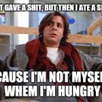 I'm just not myself when I'm hungry | I ALMOST GAVE A SHIT, BUT THEN I ATE A SNICKERS 'CAUSE I'M NOT MYSELF WHEM I'M HUNGRY | image tagged in john bender,snickers,judd nelson | made w/ Imgflip meme maker