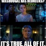 Han Solo Episode 7 It's true all of it 2 panels | WASHOUGAL HAS REDNECKS? IT'S TRUE, ALL OF IT. | image tagged in han solo episode 7 it's true all of it 2 panels | made w/ Imgflip meme maker