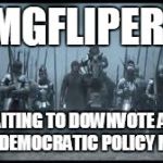 any questions? | IMGFLIPERS WAITING TO DOWNVOTE ANY PRO DEMOCRATIC POLICY MEME | image tagged in human army mythical,memes,army | made w/ Imgflip meme maker