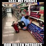 Murica Scooter | LEST WE FORGET OUR FALLEN PATRIOTS | image tagged in murica scooter | made w/ Imgflip meme maker