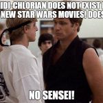 Karate Kid | MIDI-CHLORIAN DOES NOT EXIST IN THE NEW STAR WARS MOVIES! DOES IT? NO SENSEI! | image tagged in karate kid | made w/ Imgflip meme maker