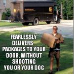 #NotAllHeroesWearCapes | FEARLESSLY DELIVERS PACKAGES TO YOUR DOOR, WITHOUT SHOOTING YOU OR YOUR DOG | image tagged in ups delivery guy,cops,fuck the police | made w/ Imgflip meme maker