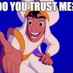 Do You Trust Me? | DO YOU TRUST ME? | image tagged in do you trust me,aladdin,disney | made w/ Imgflip meme maker