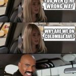 Steve Harvey Driving | YOU WENT THE WRONG WAY WHY ARE WE ON COLOMBIA AVE? | image tagged in steve harvey driving | made w/ Imgflip meme maker