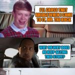 Bad Luck Brian makes a splash | ANY PLANS FOR THE WEEKEND? WHY OH WHY DOES HE KEEP SAYING THIS STUFF? I'LL CROSS THAT BRIDGE WHEN I COME TO IT, MR. THE ROCK | image tagged in poor rock,memes,bad luck brian disaster taxi,water under the bridge | made w/ Imgflip meme maker