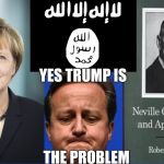 Trump bad for UK | YES TRUMP IS THE PROBLEM | image tagged in david cameron,immigration,refugees,merkel,europe | made w/ Imgflip meme maker