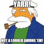 Yarr | YARR! NOT A LOOKER AMONG 'EM! | image tagged in yarr | made w/ Imgflip meme maker