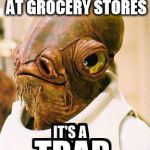 Its A Trap | FREE SAMPLES AT GROCERY STORES | image tagged in its a trap,free,sample,groceries | made w/ Imgflip meme maker