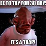 mondays its a trap | FREE TO TRY FOR 30 DAYS? IT'S A TRAP! | image tagged in mondays its a trap,free,try,30,days | made w/ Imgflip meme maker