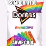 Doritos New Bag | SOME DORITOS ARWE COOL | image tagged in doritos new bag | made w/ Imgflip meme maker