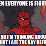 Oblivious Spiderman | WHEN EVERYONE IS FIGHTING AND I'M THINKING ABOUT WHAT I ATE THE DAY BEFORE | image tagged in '60s spiderman fire,memes,funny,spiderman,fire,smoke | made w/ Imgflip meme maker