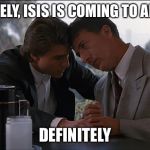 Rain Man Power Ball Tickets | DEFINITELY, ISIS IS COMING TO AMERICA DEFINITELY | image tagged in rain man power ball tickets | made w/ Imgflip meme maker