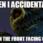 Majoras Mask Moon | WHEN I ACCIDENTALLY TURN ON THE FRONT FACING CAMERA | image tagged in majoras mask moon,funny,memes | made w/ Imgflip meme maker
