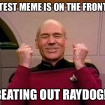 This is actually true.  I did the "you can have my bullets at 2500 ft per sec" meme | MY LATEST MEME IS ON THE FRONT PAGE BEATING OUT RAYDOG!! | image tagged in excited picard | made w/ Imgflip meme maker