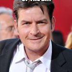 CHARLIE SHEEN | AT THE END OF THE DAY I SPREAD AIDS | image tagged in charlie sheen | made w/ Imgflip meme maker