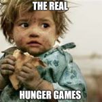 hunger games meme | THE REAL HUNGER GAMES | image tagged in hunger games meme | made w/ Imgflip meme maker
