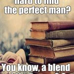CS Lewis  | How can it beso hard to find the perfect man? You know, a blend of Mr. Darcy, C.S. Lewis, & Dr. Who... | image tagged in cs lewis | made w/ Imgflip meme maker