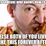 Fast Food | MARRY SOMEONE WHO KNOWS HOW TO COOK ELSE BOTH OF YOU LIVE LIKE THIS FOREVER AFTER | image tagged in fast food | made w/ Imgflip meme maker