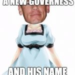 John cena tuturu | YOU'LL HAVE A NEW GOVERNESS AND HIS NAME IS..JOHN CENA!!! | image tagged in john cena tuturu | made w/ Imgflip meme maker