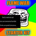 It's easy if you try! | FLAME WAR STARTER KIT FLAME WAR STARTER KIT | image tagged in memes,troll face colored,flame war | made w/ Imgflip meme maker